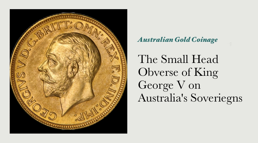 The Small Head Obverse of King George V on Australia's Soveriegns