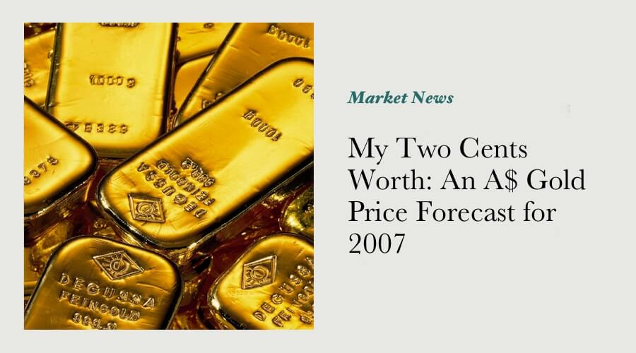 My Two Cents Worth: An A$ Gold Price Forecast for 2007 main image