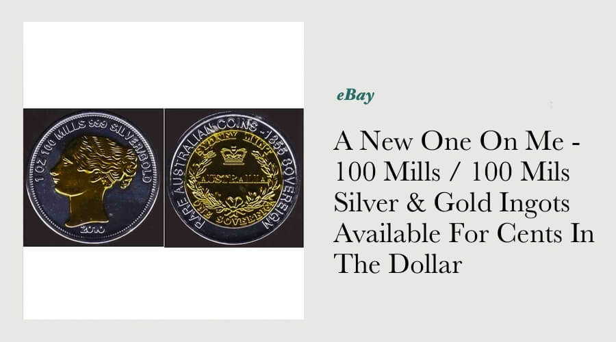 A New One On Me - 100 Mills / 100 Mils Silver & Gold Ingots Available For Cents In The Dollar main image