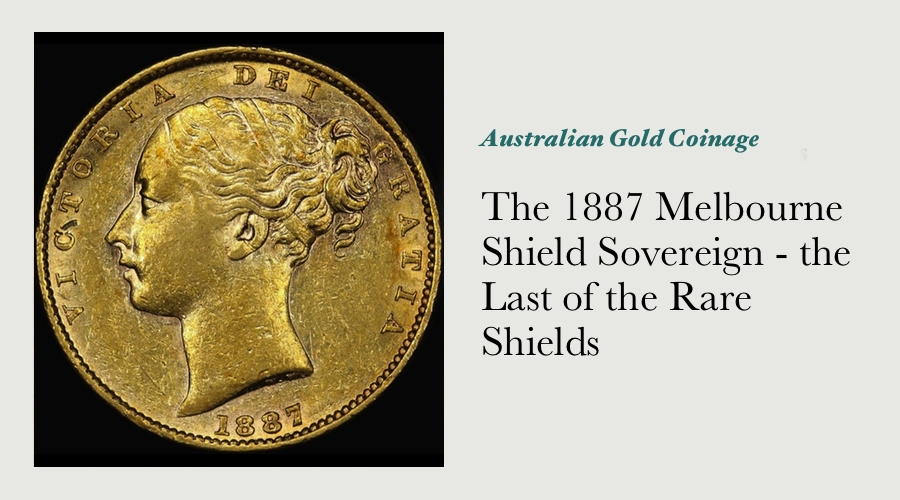 The 1887 Melbourne Shield Sovereign - the Last of the Rare Shields