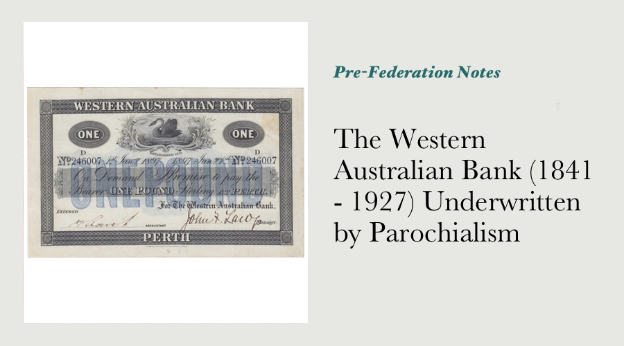 The Western Australian Bank (1841 - 1927) Underwritten by Parochialism