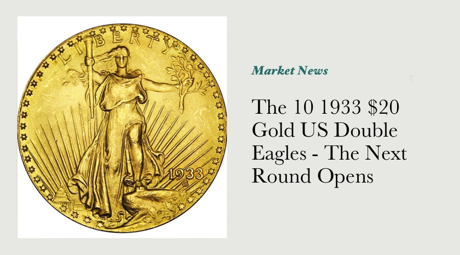 The 10 1933 $20 Gold US Double Eagles - The Next Round Opens