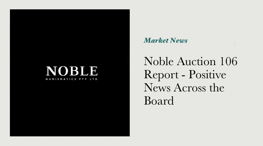 Noble Auction 106 Report - Positive News Across the Board