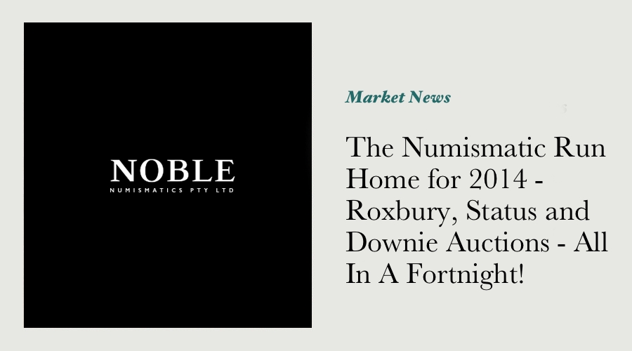 The Numismatic Run Home for 2014 - Roxbury, Status and Downie Auctions - All In A Fortnight!