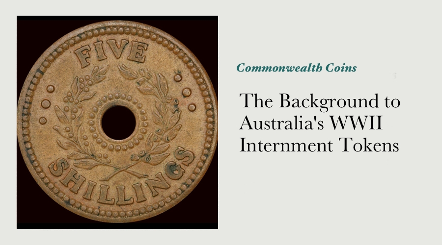  The Background to Australia's WWII Internment Tokens 