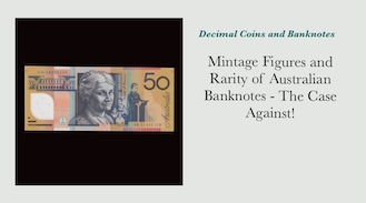Mintage Figures and Rarity of Australian Banknotes - The Case Against!