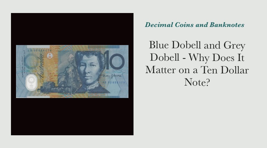 Blue Dobell and Grey Dobell - Why Does It Matter on a Ten Dollar Note?