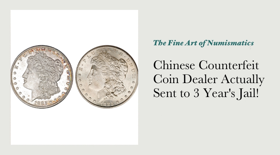 Chinese Counterfeit Coin Dealer Actually Sent to 3 Year's Jail!