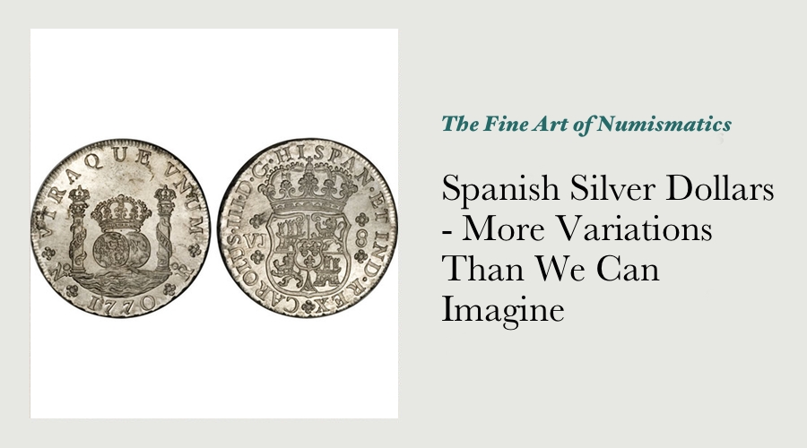 Spanish Silver Dollars - More Variations Than We Can Imagine main image