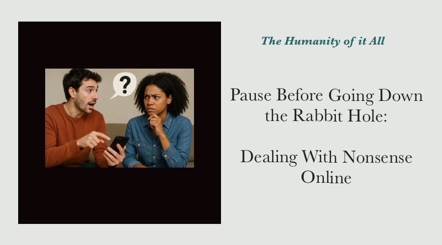 Pause Before Going Down the Rabbit Hole: Dealing With Nonsense Online