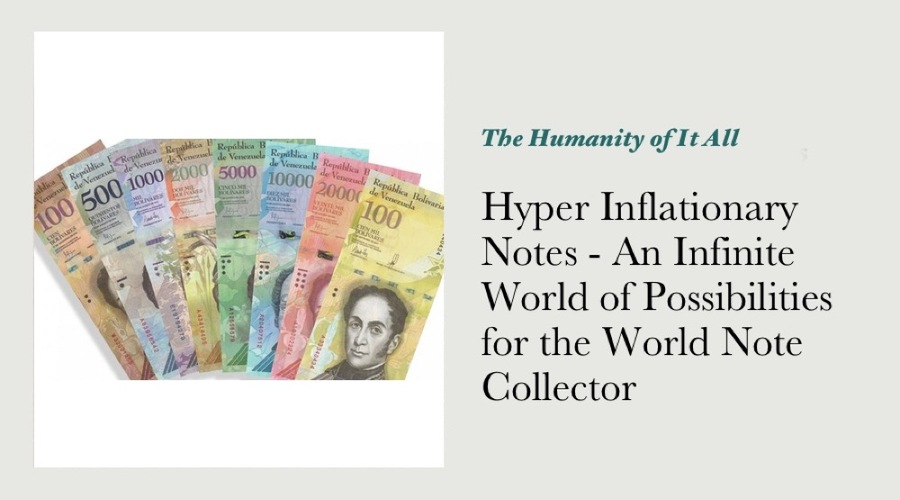 Hyper Inflationary Notes - An Infinite World of Possibilities for the World Note Collector