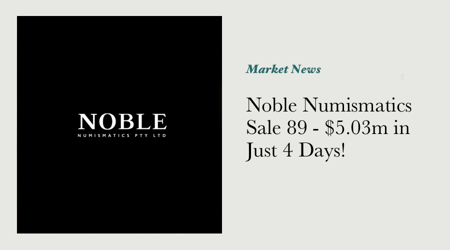 Noble Numismatics Sale 89 - $5.03m in Just 4 Days! main image