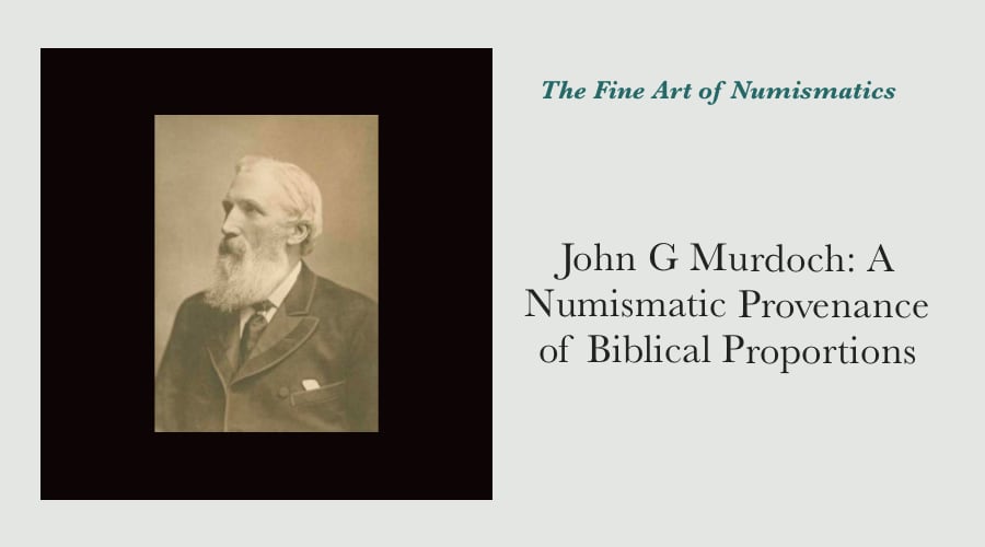 John G Murdoch: A Numismatic Provenance of Biblical Proportions  main image