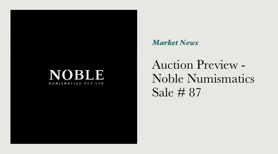 Auction Preview - Noble Numismatics Sale # 87