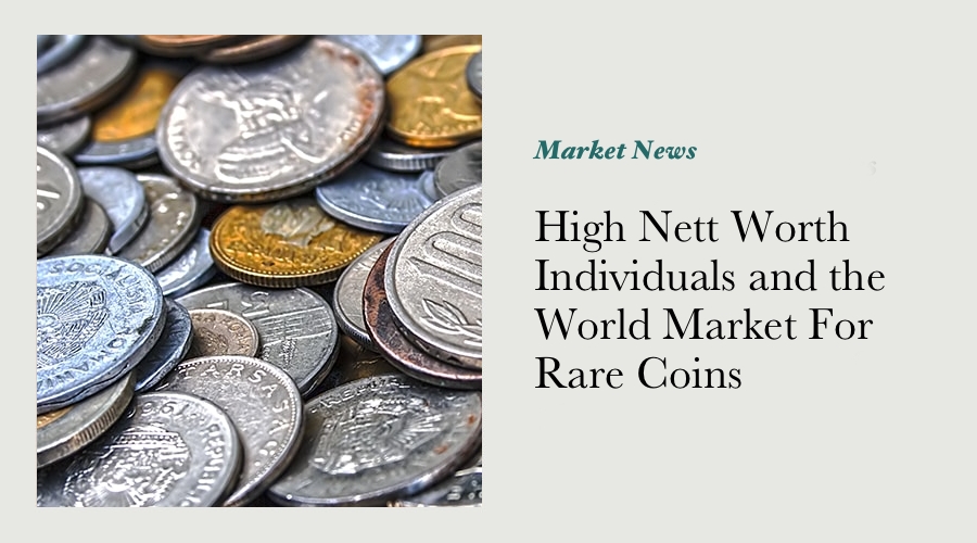 High Nett Worth Individuals and the World Market For Rare Coins main image