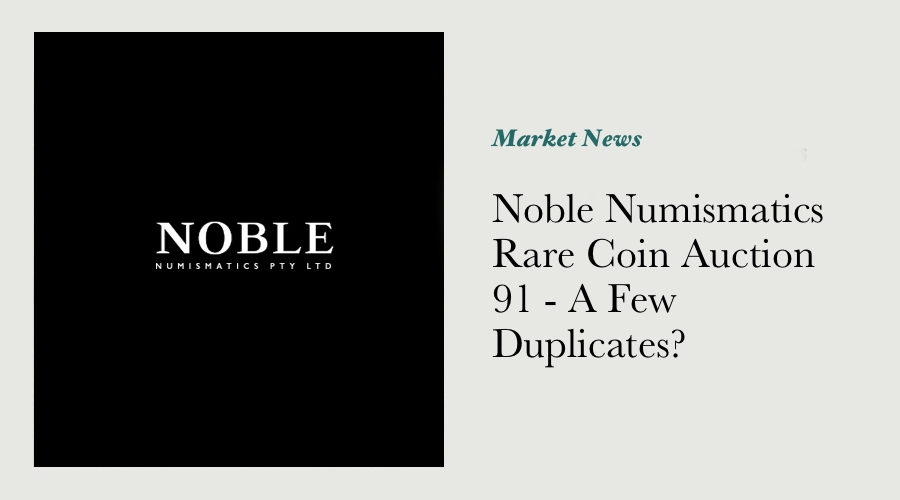 Noble Numismatics Rare Coin Auction 91 - A Few Duplicates?