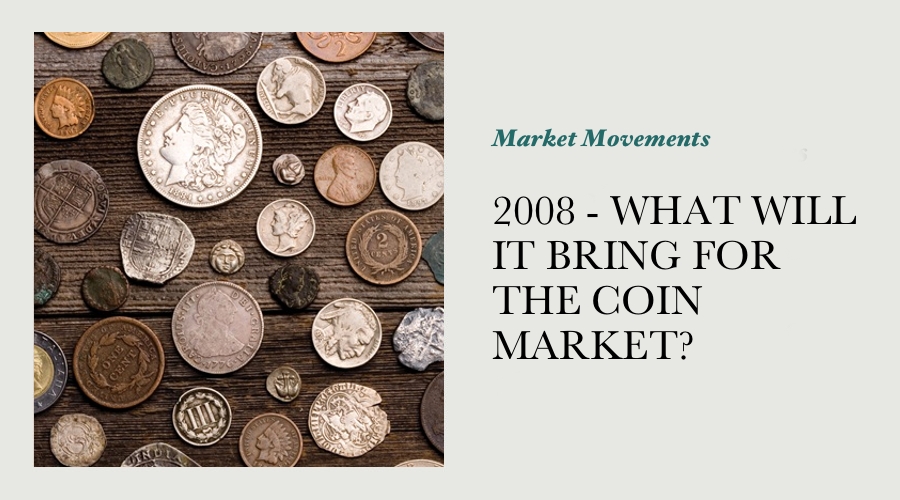 2008 - WHAT WILL IT BRING FOR THE COIN MARKET? main image