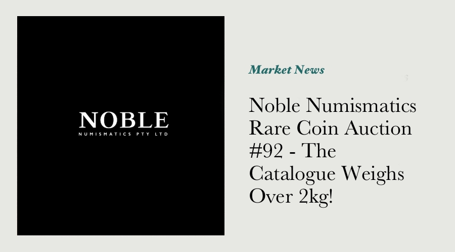Noble Numismatics Rare Coin Auction #92 - The Catalogue Weighs Over 2kg!