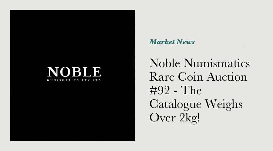 Noble Numismatics Rare Coin Auction #92 - The Catalogue Weighs Over 2kg! main image