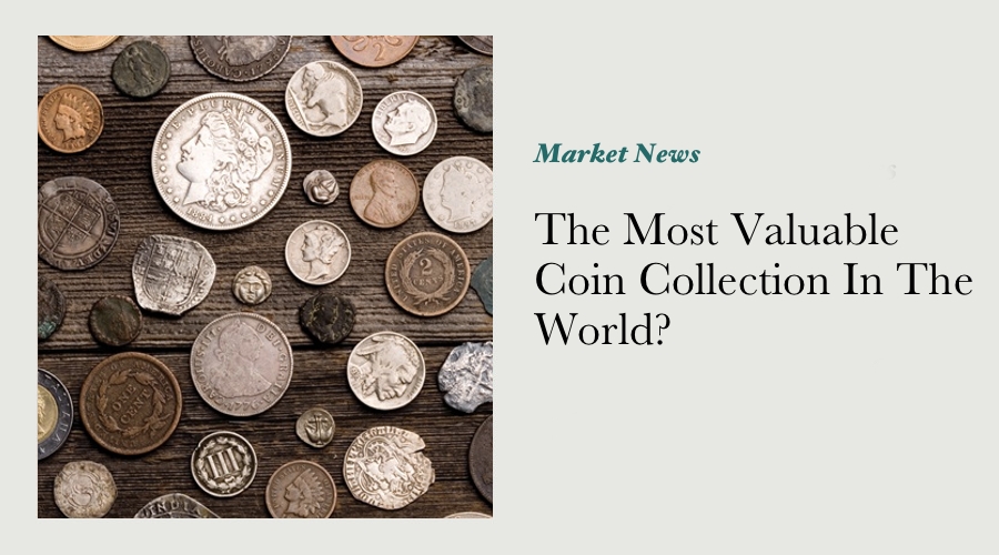 THE MOST VALUABLE COIN COLLECTION IN THE WORLD? main image