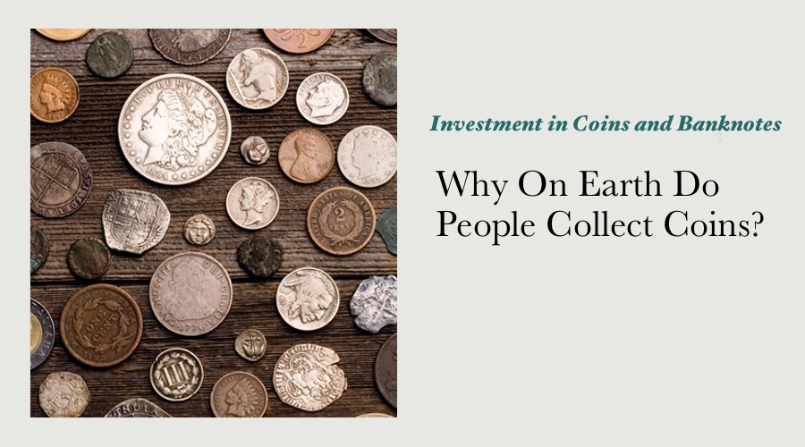 Why On Earth Do People Collect Coins?
