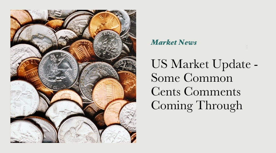 US Market Update - Some Common Cents Comments Coming Through