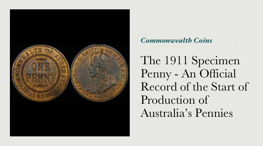 The 1911 Specimen Penny - An Official Record of the Start of Production of Australia’s Pennies main image